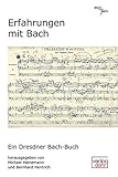  Erfahrungen mit Bach: Ein Dresdner Bach-Buch