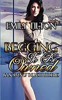 Begging to Be Owned 1530807123 Book Cover