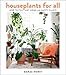 Houseplants For All: How to Fill Any Home with Happy Plants