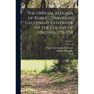 The Official Records of Robert Dinwiddie, Lieutenant-governor of the Colony of Virginia, 1751-1758; Volume 1