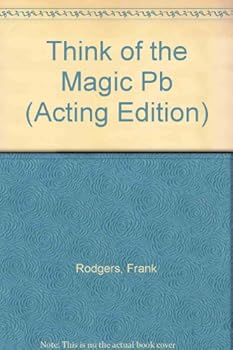 Think of the magic: A musical (Acting Edition)