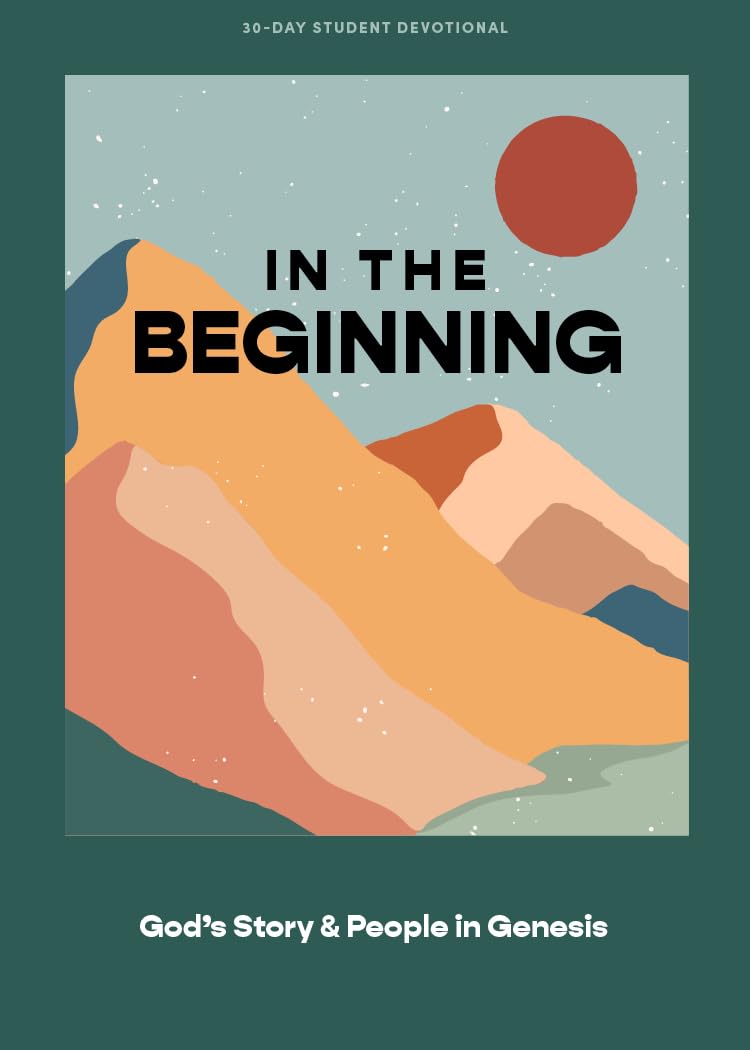 In the Beginning - Teen Devotional: God's Story and People in Genesis (Volume 1) (Lifeway Students Devotions)