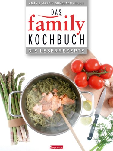 Das FAMILY-Kochbuch: Die Leserrezepte - Im Alltag bewährt! Familienerprobt! Lecker! Das FAMILY-Kochbuch: Die Leserrezepte - Im Alltag bewährt! Familienerprobt! Lecker!