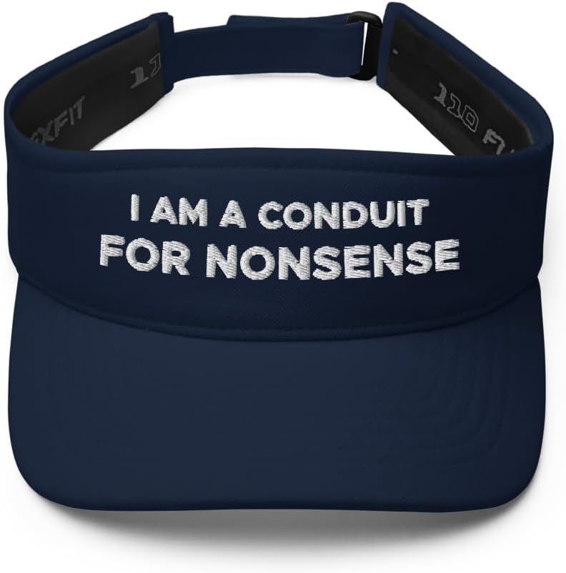 I Am A Conduit for Nonsense Hat (Embroidered Visor)