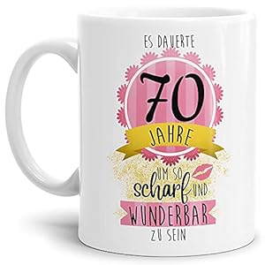 Tasse zum Geburtstag mit Spruch – Es dauerte 70 Jahre um so scharf und wunderbar zu Sein – Geburtstagsgeschenk für…