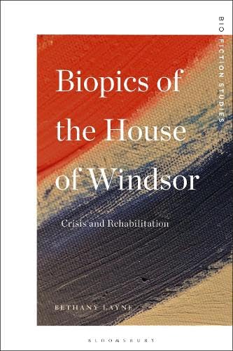 Biopics of the House of Windsor: Crisis and Rehabilitation (Biofiction Studies)      Hardcover – November 12, 2026