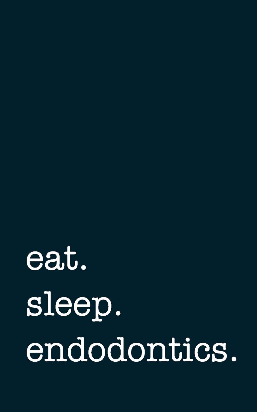 eat. sleep. endodontics. - Lined Notebook: Writing Journal