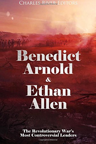 CREATESPACE Benedict Arnold & Ethan Allen: The Revolutionary War's Most Controversial Leaders