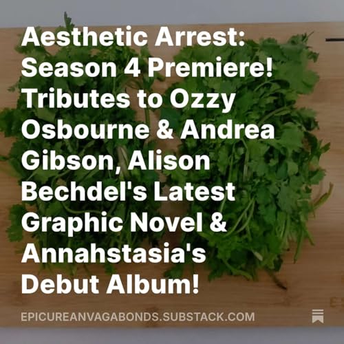 『Aesthetic Arrest: Season 4 Premiere! Tributes to Ozzy Osbourne & Andrea Gibson, Alison Bechdel's Latest Graphic Novel & Annahstasia's Debut Album!』のカバーアート