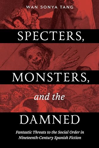 Specters, Monsters, and the Damned: Fantastic Threats to the Social Order in Nineteenth-Century Spanish Fiction