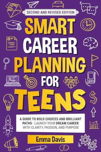 Smart Career Planning For Teens: A Guide To Bold Choices And Bril...
