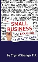 The Small Business Tax Guide - To Health Care 0692380124 Book Cover