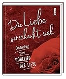 Geschenkbuch »Die Liebe verschenkt sich«: Gedanken zum Hohelied der Liebe