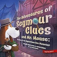 The Adventures of Seymour Clues and Mr. Mouse: The Case of the Mysterious Sea Monster 1955550336 Book Cover
