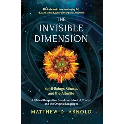 The Invisible Dimension: Spirit-Beings, the Afterlife, and Ghosts