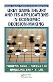  Grey Game Theory and Its Applications in Economic Decision-Making (Systems Evaluation, Prediction, and Decision-Making) (English Edition)