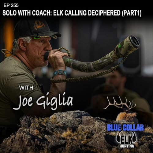 EP 255: Solo with Coach: Elk Calling Deciphered (Part1)