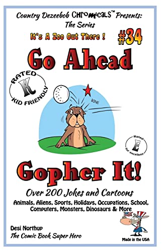 Go Ahead - Gopher It - Over 200 Jokes + Cartoons - Animals, Aliens, Sports, Holidays, Occupations, School, Computers, Monsters, Dinosaurs & More – in ... in Black and White (It's a Zoo Out There !)
