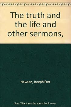 The truth and the life and other sermons,