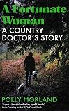 A Fortunate Woman: A Country Doctor’s Story SHORTLISTED FOR THE BAILLIE GIFFORD PRIZE 2022 (English Edition)