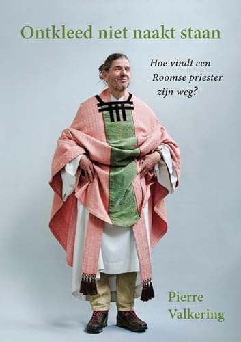 Ontkleed niet naakt staan: Hoe vindt een Roomse priester zijn weg?