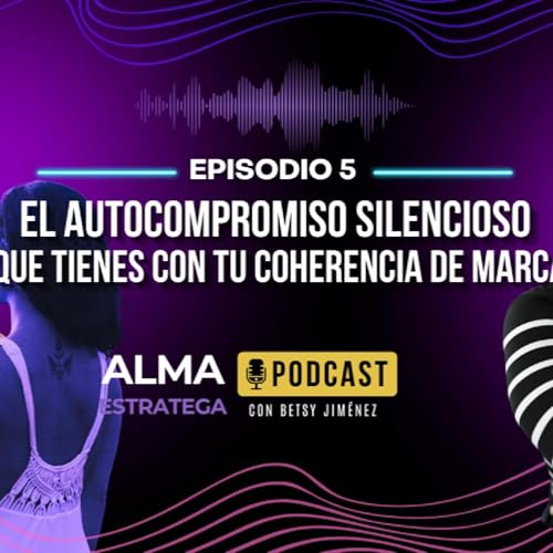 Episodio5 - El Autocompromiso Silencioso que tienes con tu Coherencia de Marca