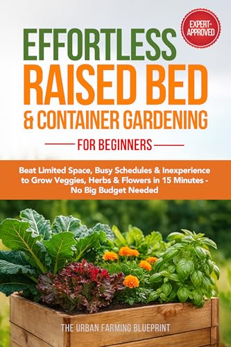 Effortless Raised Bed & Container Gardening for Beginners: Beat Limited