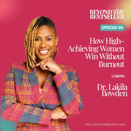 How High-Achieving Women Win Without Burnout with Dr. Lakila Bowden
