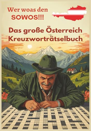 Das große Österreich Kreuzworträtselbuch: Anspruchsvolle Rätsel zu Geschichte, Kultur, Dialekt & Schmankerln – mit Lösungen nach jeder Seite