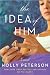 The Idea of Him: A Novel