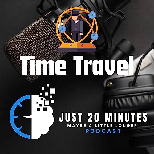 Just 20 Minutes - Ep1 Time Travel