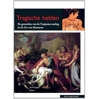 Tragische helden: de gruwelen van de Trojaanse oorlog in de ilias van Homerus
