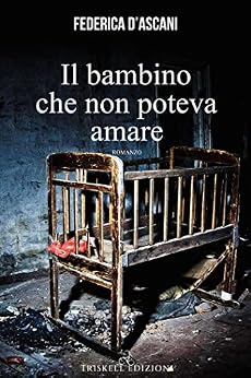 Il bambino che non poteva amare di [Federica D'Ascani]