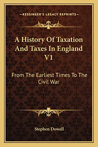 A History Of Taxation And Taxes In England V1: From The Earliest Times To The Civil War