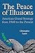 The Peace of Illusions: American Grand Strategy from 1940 to the Present (Cornell Studies in Security Affairs)