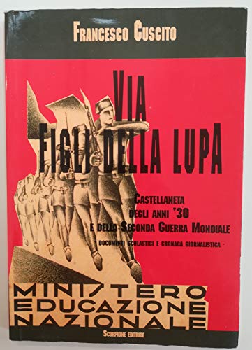 Via figli della lupa. Castellaneta degli anni '30 e della seconda guerra mondiale