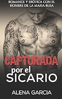 Capturada por el Sicario: Romance y Erótica con el Hombre de la Mafia Rusa 1519060262 Book Cover