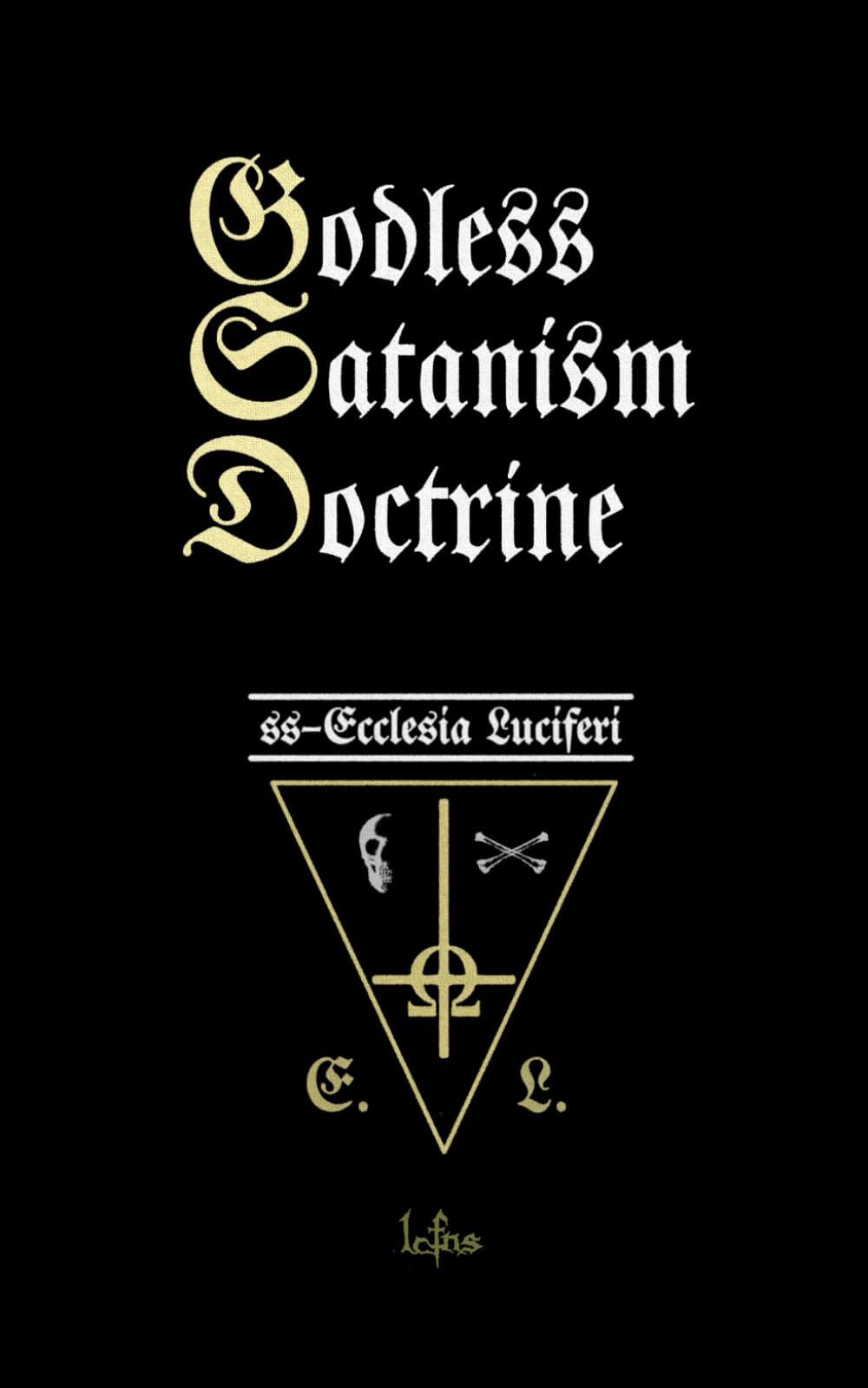 Godless Satanism Doctrine: Satanic Nihilism Book (Godless Theology of Ecclesia Luciferi)