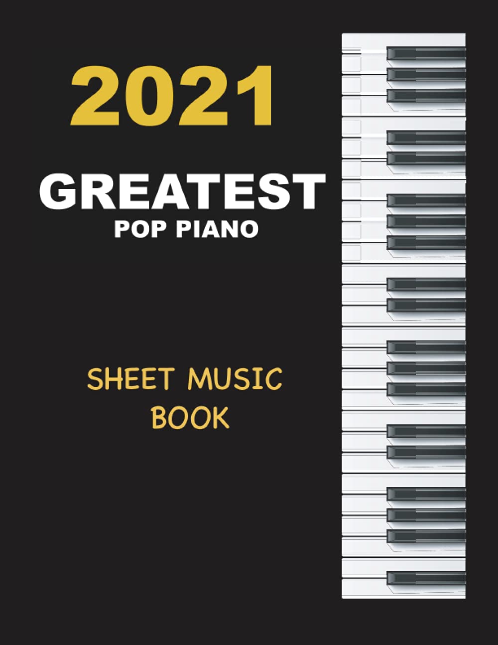 2021 GREATEST POP PIANO SHEET MUSIC BOOK