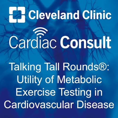 Talking Tall Rounds&reg;: Utility of Metabolic Exercise Testing in Cardiovascular Disease