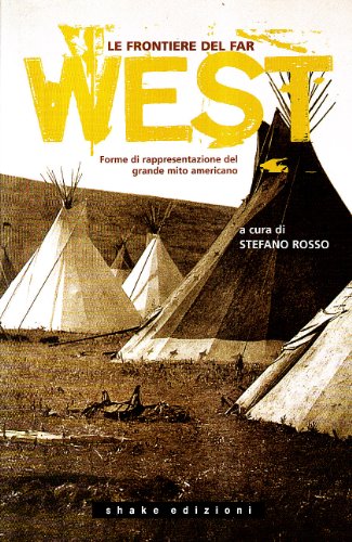 Le Frontiere Del Far West. Forme Di Rappresentazione Del Grande Mito Americano