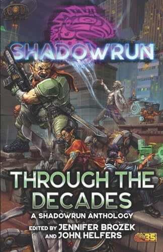 Shadowrun: Through The Decades: (A Shadowrun Anthology)