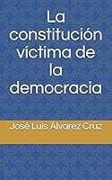La constituci�n v�ctima de la democracia B08DC84MC1 Book Cover