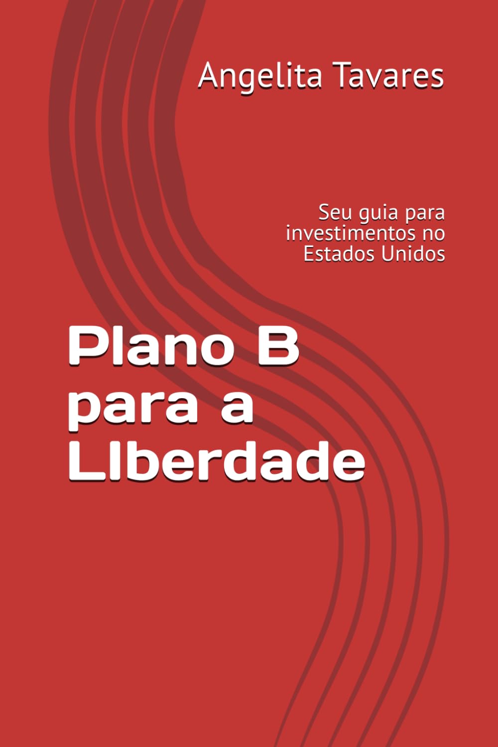 Plano B para a LIberdade: Seu guia completo para Investir nos Estados Unidos
