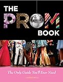 Prom Book: The Only Guide You'll Ever Need
