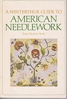 A Winterthur guide to American needlework (A Winterthur book/Rutledge books) 0517521776 Book Cover