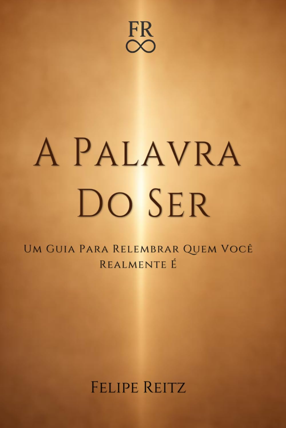 A Palavra do Ser: Um Guia para Lembrar quem Você Realmente é