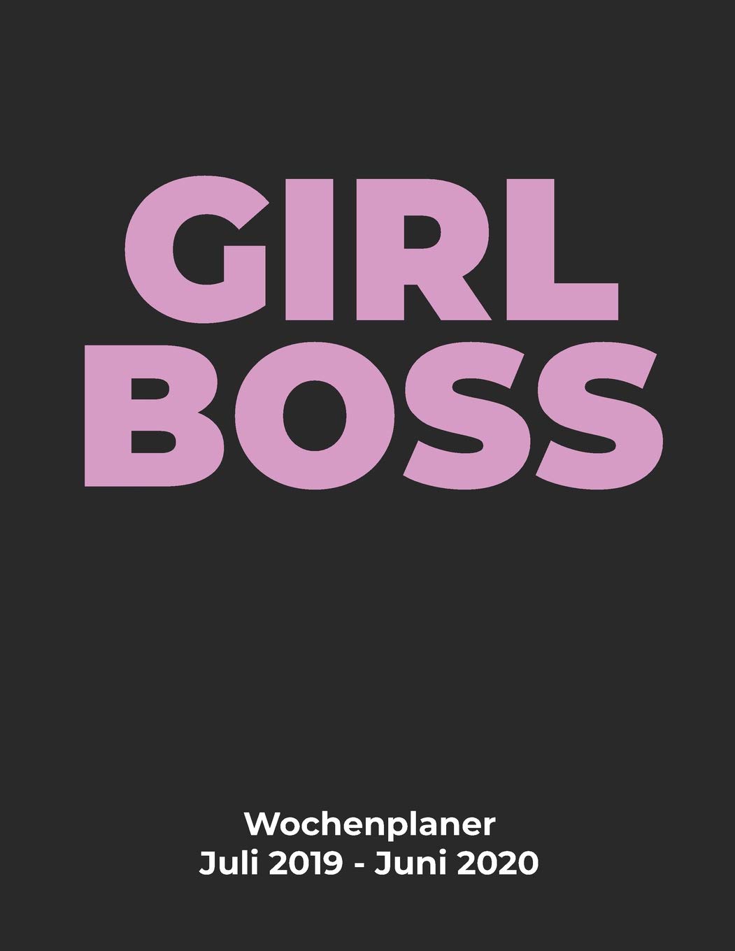 GIRL BOSS Wochenplaner Juli 2019 - Juni 2020: 12 Monats Kalender für Geschäftsfrauen