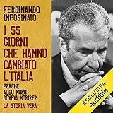 I 55 giorni che hanno cambiato l'Italia: Perché Aldo Moro doveva...