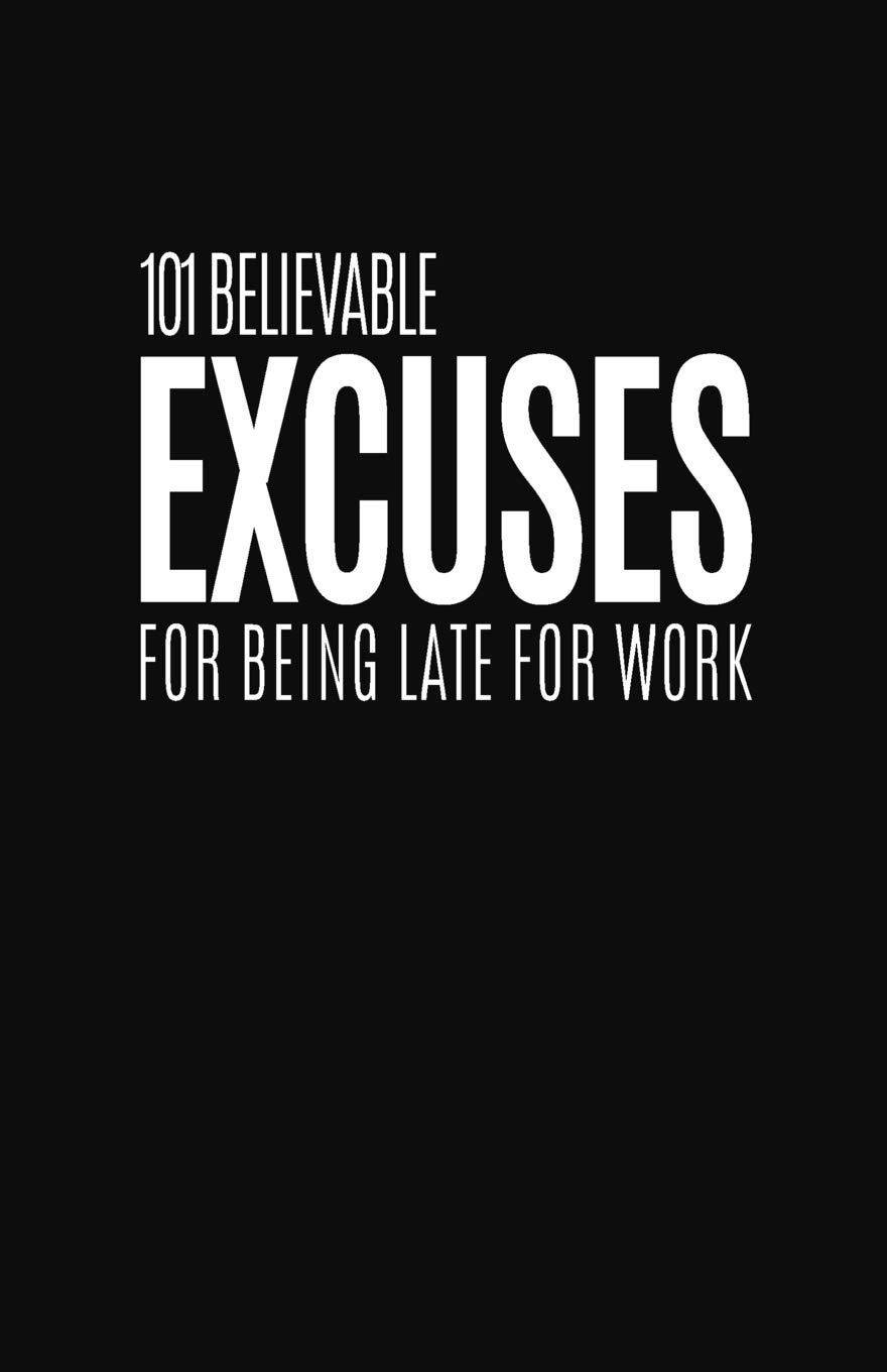 101 Believable Excuses For Being Late For Work: Blank Lined Notebook and Funny Journal Gag Gift for Coworkers and Colleagues (Black Cover)